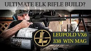 Leupold VX6 on the 338 Win Mag, BEST Elk Rifle Ever?