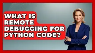 What Is Remote Debugging For Python Code? - Python Code School