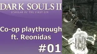 Dark Souls 2: SotFS Co-op Playthrough ft. Reonidas Part 01