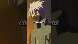 O kakashi sabe melhor do que ninguém o significado dessas palavras...