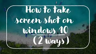 How to Take Screenshot on Windows 10  |  Two Methods to take Screen Shot.