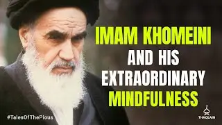 Imam Khomeini And His Extraordinary Mindfulness | 