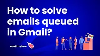 How to solve emails queued in Gmail?