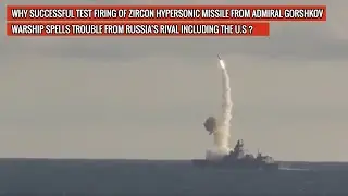 RUSSIA TEST FIRES ZIRCON MISSILE FROM ADMIRAL GORSHKOV FRIGATE - HAS PLASMA CLOUD TO EVADE RADAR !