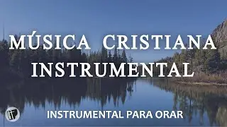 INSTRUMENTAL PARA ORAR  **SIN ANUNCIOS INTERMEDIOS  ||  Música Instrumental Cristiana