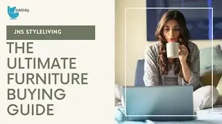 THE ULTIMATE FURNITURE BUYING GUIDE | JNS STYLELIVING