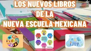LOS NUEVOS LIBROS DE TEXTO DE LA NUEVA ESCUELA MEXICANA
