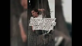 Can u guys comment happy birthday to tom for a edit!