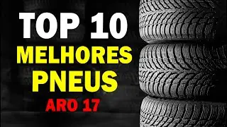 10 MELHORES PNEUS aro 17 avaliados pelo INMETRO - Ranking Melhores Marcas de pneu aro 17 - CAR UP