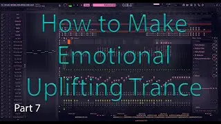 Uplifting Trance Tutorial - Fl Studio 20 - Part 7 (Final Track)