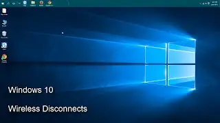 Windows 10 - Wireless Disconnects - Connecting to other Networks
