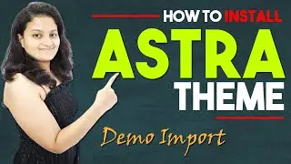 How to Install Astra Theme in WordPress and Import Demo | How to Install Astra Starter Templates