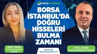 Borsa İstanbul’da Doğru Hisseleri Bulma Zamanı! İsmail Güner Yorumluyor | İnfo Yatırım