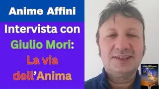 Anime affini: Intervista con Giulio Mori: La via dell'Anima