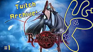 Twitch Archive! Bayonetta - Part 1