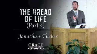Jonathan Tucker | The Bread of Life Pt 2