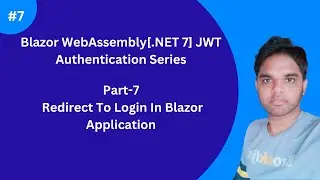 Part-7|Redirect To Login In Blazor Application[.NET 7 Blazor WASM JWT Auth]