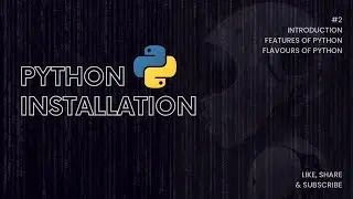 Python Introduction, Features of Python, Flavors of Python. Easy step by step guide.