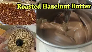 Roasted Hazelnut Butter | Better than Nutella, from scratch