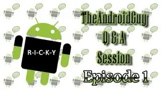 TheAndroidGuy Q & A Session - Episode #1