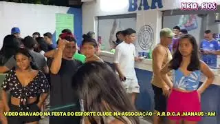 Festa do Sport Club Associação Recreativa Divino Carará-Acú - manaus Am Miria Rios  ao nvivo