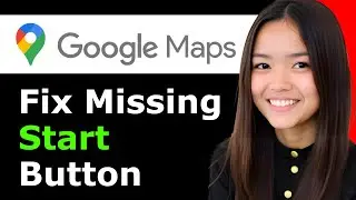 How To Fix Google Maps Missing Start Button, Only Has Preview 2025 - Full Guide