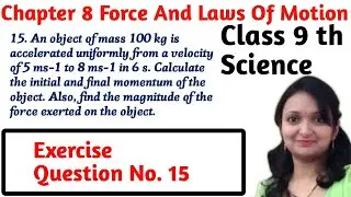 An object of mass 100 kg is accelerated  Force And Laws Of Motion Class 9 Science Exercise q.no. 15