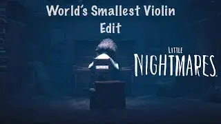 Little Nightmares II - World’s Smallest Violin Edit