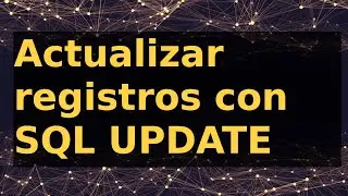¿Como actualizar registros en una tabla de base de datos SQL con UPDATE?