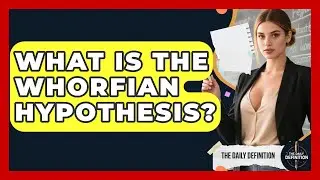 What Is The Whorfian Hypothesis? - The Daily Definition
