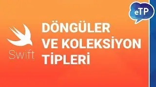 Swift - Döngüler ve Koleksiyon Tipleri