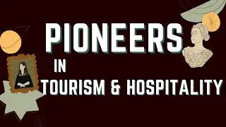 Pioneers in Tourism & Hospitality Industry | Part II