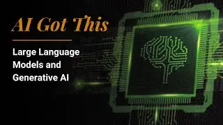 AI Got This: Large Language Models and Generative AI