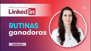 E#11 RUTINAS ganadoras - Desmitificando Linkedin por Mariana Quesada