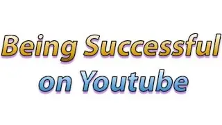 How To Be Successful On YouTube