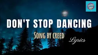 Don't Stop Dancing (Lyrics)- CREED