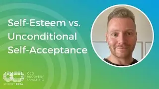 Self-Esteem vs. Unconditional Self-Acceptance