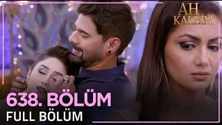 Ah Kalbim 638. Bölüm