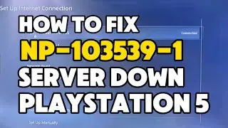 How to fix PS5 Error NP-103539-1 Unable to connect to the server