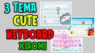 3 TEMA KEYBOARD LUCU XIAOMI - TUTORIAL HP