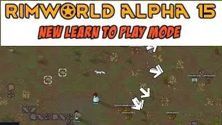 Rimworld alpha 15 learn to play mode -  how to play mode -  Rimworld alpha 15 new tutorial mode