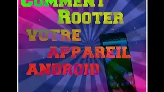 [TUTO]#COMMENT ROOTER SON APPAREIL ANDROID