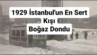 1929 Yılı İstanbul'un En Sert Kışı - Boğaz Dondu İstanbul'a Çok Kar Yağdı