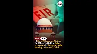 SC Stays FIR Against Mother For Allegedly Making False Accusation Of Father Sexually Abusing Child