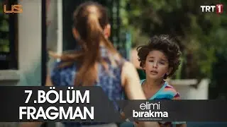 Elimi Bırakma 7. Bölüm Fragmanı