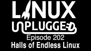 Halls of Endless Linux | LINUX Unplugged 202