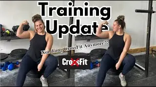 Training Update| Not Doing CrossFit Anymore?!