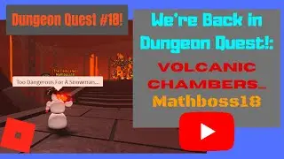 We're back once again in Dungeon Quest! Volcanic Chambers! (Dungeon Quest #18!)