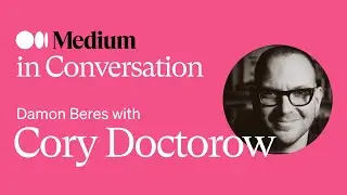 Big Tech and the Crisis of Surveillance Capitalism | Cory Doctorow - Medium in Conversation