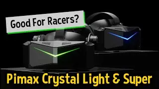 Pimax Crystal Light & Super | Worth A Look for VR Sim Racers?